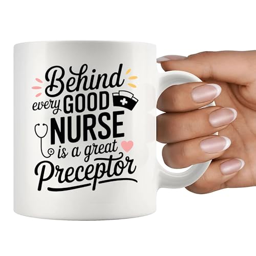 Behind Every Good Nurse Is A Great Preceptor | Ceramic Coffee Mug | 11 OZ