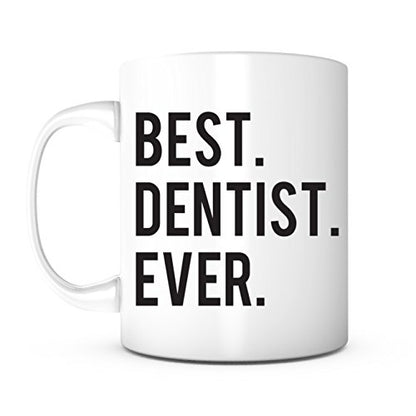 Best Dentist Ever- Gift Birthday Christmas | Ceramic Coffee Mug | 11 OZ