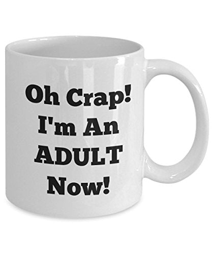 Funny Graduation Oh Crap Im an Adult Now End | Ceramic Coffee Mug | 11 OZ