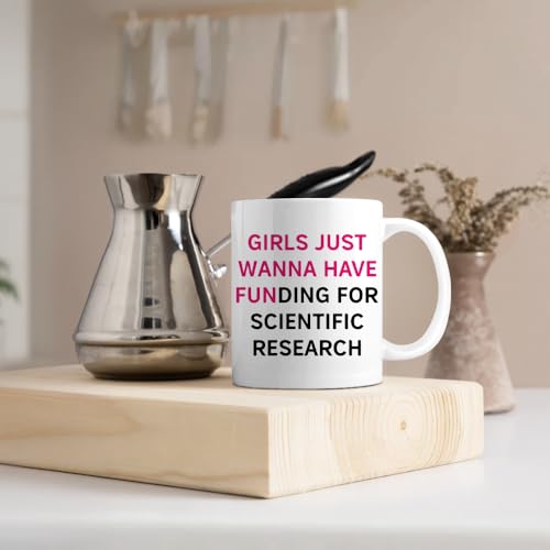 Girls Just Wanna Have Funding For Scientific | Ceramic Coffee Mug | 11 OZ