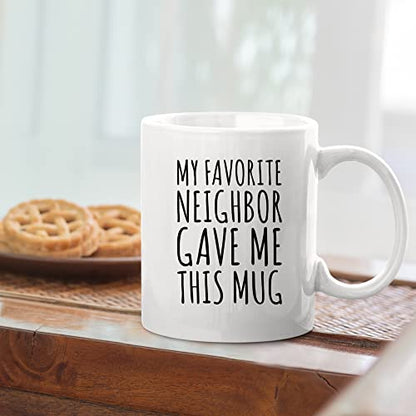 My Favorite Neighbor Gave Me This Gifts | Ceramic Coffee Mug | 11 OZ