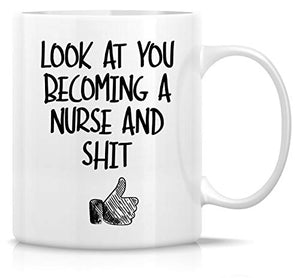 Funny Look At You Becoming a Nurse and Shit | Ceramic Coffee Mug | 11 OZ