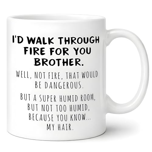 Funny Brother Gift I d Walk Through Fire For | Ceramic Coffee Mug | 11 OZ