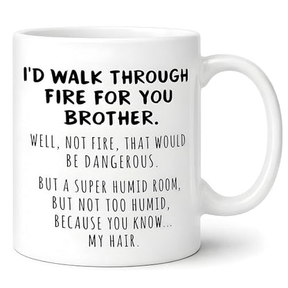 Funny Brother Gift I d Walk Through Fire For | Ceramic Coffee Mug | 11 OZ