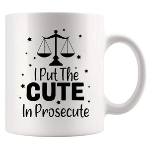 I Put The Cute In Prosecute Lawyers Gifts Law | Ceramic Coffee Mug | 11 OZ