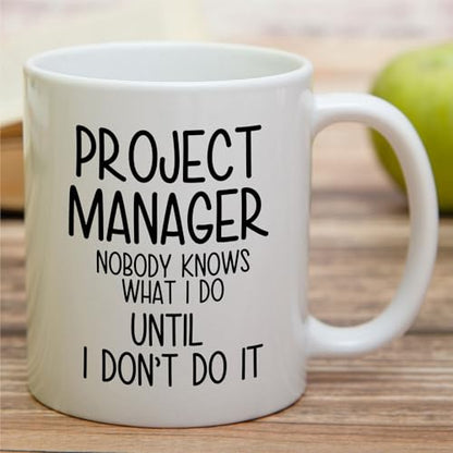 Funny Project Manager or Humorous Gift for | Ceramic Coffee Mug | 11 OZ