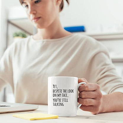 Yet Despite The Look On My Face You re Still | Ceramic Coffee Mug | 11 OZ