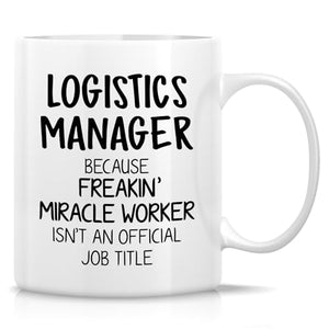 Funny Logistics Manager or Humorous Gift for | Ceramic Coffee Mug | 11 OZ