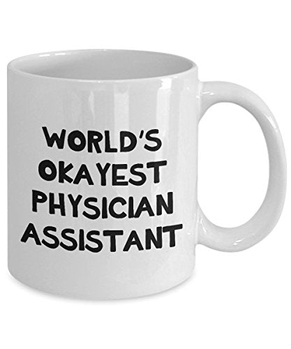 Worlds Okayest Physician Assistant Gifts For | Ceramic Coffee Mug | 11 OZ