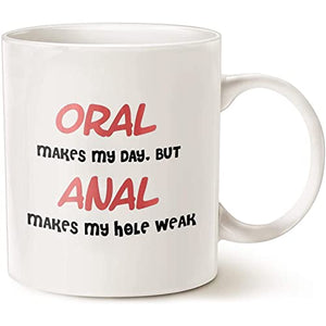 Oral Makes My Day But Anal Hole Weak Funny | Ceramic Coffee Mug | 11 OZ