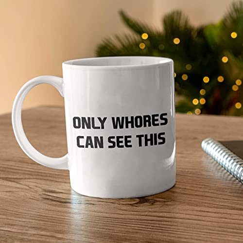 Funny Motivational Only Whores Can See This | Ceramic Coffee Mug | 11 OZ