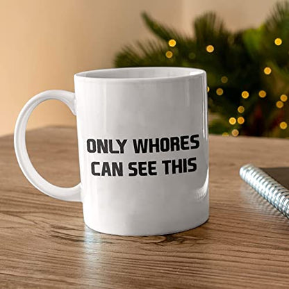 Funny Motivational Only Whores Can See This | Ceramic Coffee Mug | 11 OZ
