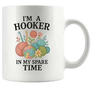 I m A Hooker In My Spare Time Crocheting Gifts | Ceramic Coffee Mug | 11 OZ