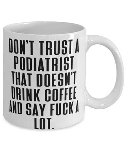 Sarcasm Podiatrist Don t Trust a That Doesn | Ceramic Coffee Mug | 11 OZ