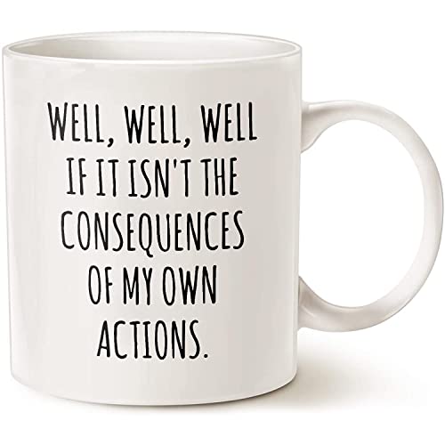 Well If it Isn t the Consequences Of My Own | Ceramic Coffee Mug | 11 OZ