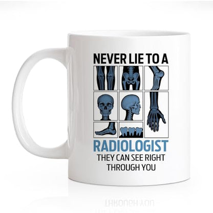 RZHV Never Lie To A Radiologist They Can See | Ceramic Coffee Mug | 11 OZ
