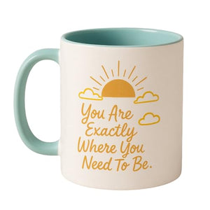 You Are Exactly Where Need To Be Motivational | Ceramic Coffee Mug | 11 OZ
