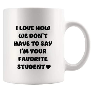 I Love How We Don t Have to Say m Your | Ceramic Coffee Mug | 11 OZ