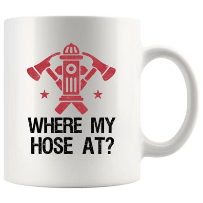 Where My Hose At Firefighter Firemen Firewomen | Ceramic Coffee Mug | 11 OZ