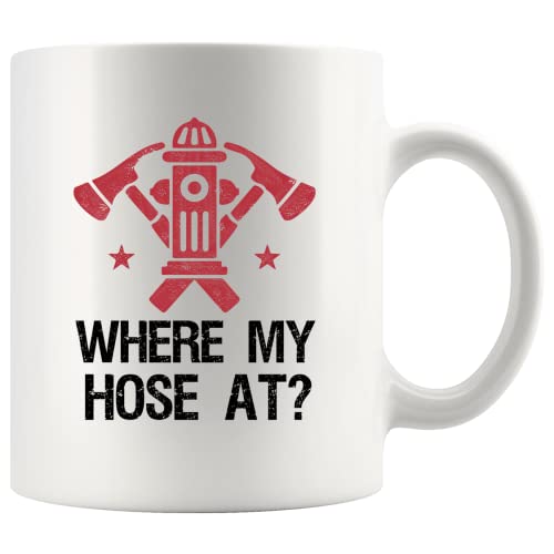 Where My Hose At Firefighter Firemen Firewomen | Ceramic Coffee Mug | 11 OZ