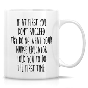 Funny Nurse Educator or Humorous Gift for | Ceramic Coffee Mug | 11 OZ
