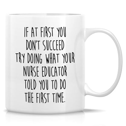 Funny Nurse Educator or Humorous Gift for | Ceramic Coffee Mug | 11 OZ