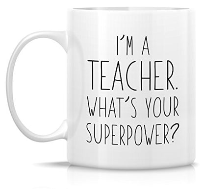 Funny I m a Teacher What s Your Superpower | Ceramic Coffee Mug | 11 OZ