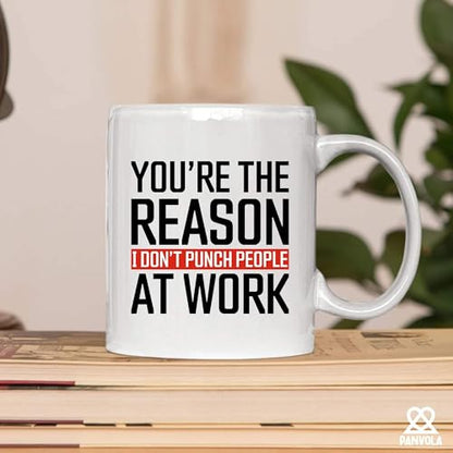 You re The Reason I Don t Punch People At Work | Ceramic Coffee Mug | 11 OZ