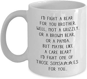 Funny I Would Fight A Bear For You Brother | Ceramic Coffee Mug | 11 OZ