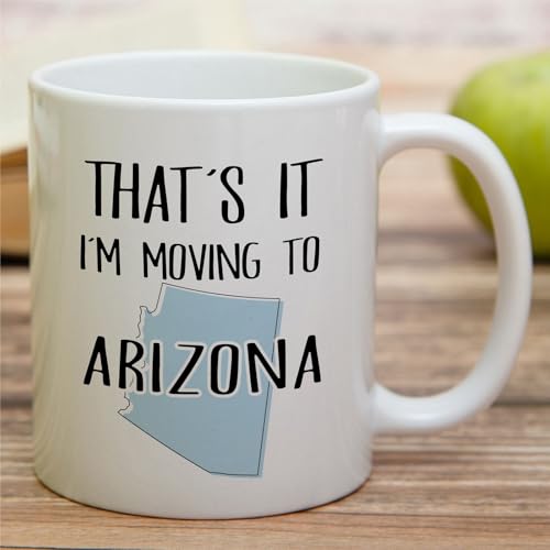 Funny That s it I m Moving to Arizona Hello | Ceramic Coffee Mug | 11 OZ