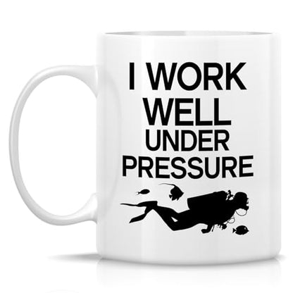 Funny Scuba Diver I Work Well Under Pressure | Ceramic Coffee Mug | 11 OZ