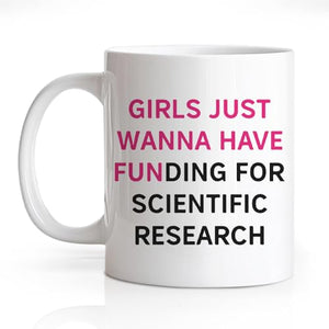 Girls Just Wanna Have Funding For Scientific | Ceramic Coffee Mug | 11 OZ