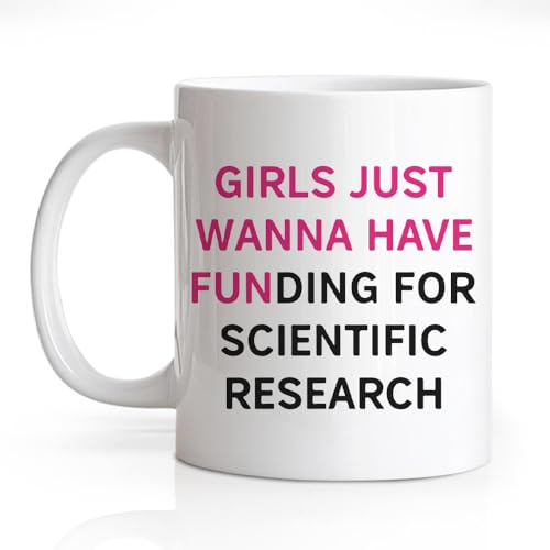 Girls Just Wanna Have Funding For Scientific | Ceramic Coffee Mug | 11 OZ