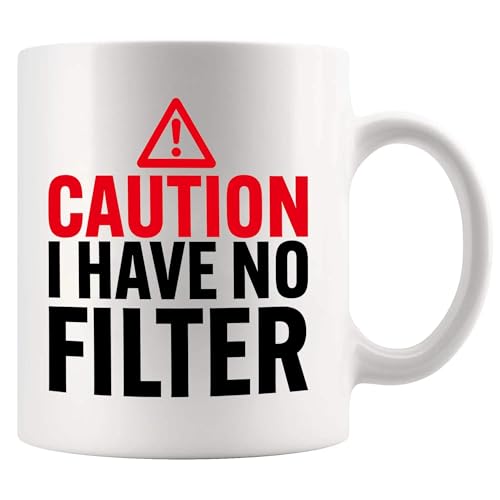 Caution I Have No Filter Sarcastic Gifts For | Ceramic Coffee Mug | 11 OZ