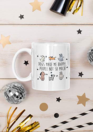 Dogs Make Me Happy People Not So Much Funny | Ceramic Coffee Mug | 11 OZ