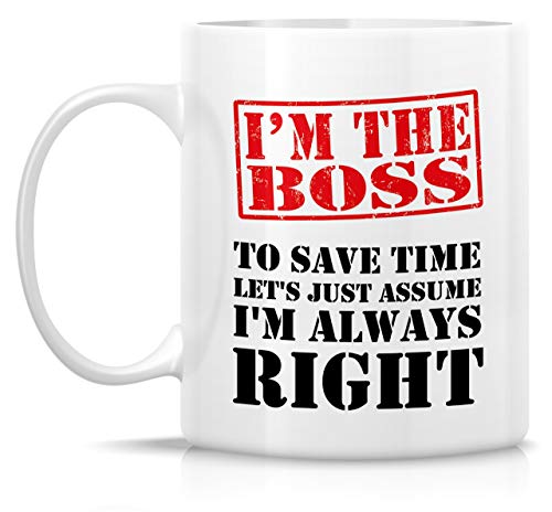 Funny I m The Boss Always Right Sarcasm | Ceramic Coffee Mug | 11 OZ