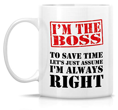 Funny I m The Boss Always Right Sarcasm | Ceramic Coffee Mug | 11 OZ