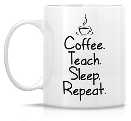 Funny Teach Sleep Repeat Teacher Sarcasm | Ceramic Coffee Mug | 11 OZ