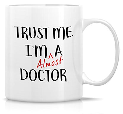 Funny Trust Me I m Almost a Doctor Sarcasm | Ceramic Coffee Mug | 11 OZ
