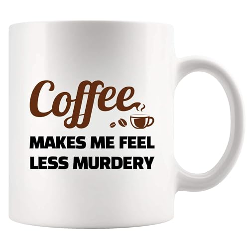 Makes Me Feel Less Murdery Lover Gifts For | Ceramic Coffee Mug | 11 OZ
