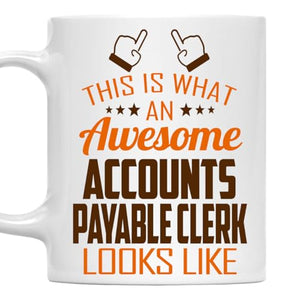Awesome Accounts Payable Clerk This Is What an | Ceramic Coffee Mug | 11 OZ