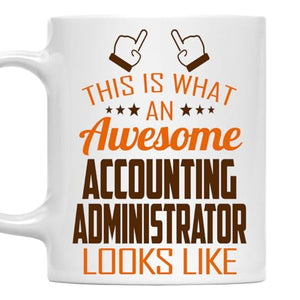 Awesome Accounting Administrator This Is What | Ceramic Coffee Mug | 11 OZ