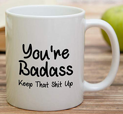 Funny You re Badass Keep That Shit Up | Ceramic Coffee Mug | 11 OZ