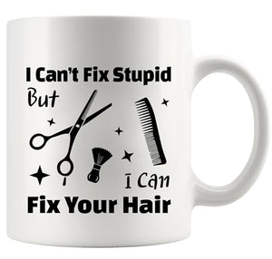I Can t Fix Stupid But Your Hair Funny Stylist | Ceramic Coffee Mug | 11 OZ