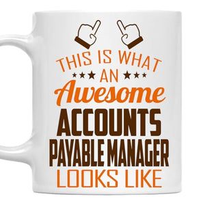 Awesome Accounts Payable Manager This Is What | Ceramic Coffee Mug | 11 OZ