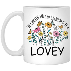 in a World Full Of Grandmas Be Lovey for | Ceramic Coffee Mug | 11 OZ
