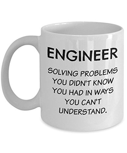 Funny Engineering Gifts Solving Problems You | Ceramic Coffee Mug | 11 OZ