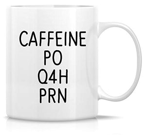 Funny Caffeine PO Q4H PRN Medical Doctor Nurse | Ceramic Coffee Mug | 11 OZ