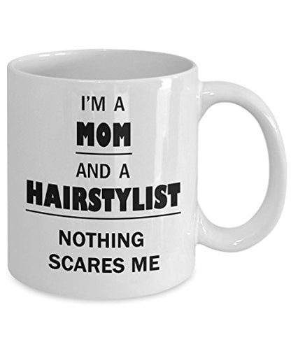 Hairstylist Mom Ideas Nothing Scares Me Gifts | Ceramic Coffee Mug | 11 OZ