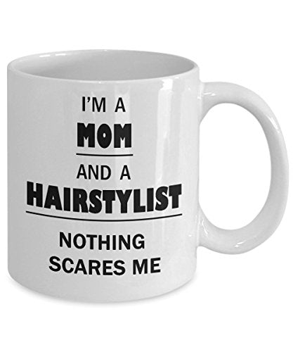 Hairstylist Mom Ideas Nothing Scares Me Gifts | Ceramic Coffee Mug | 11 OZ
